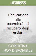 L'educazione alla autenticità e il recupero degli esclusi libro