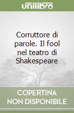 Corruttore di parole. Il fool nel teatro di Shakespeare