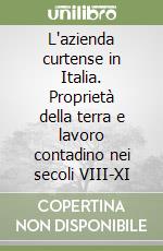 L'azienda curtense in Italia. Proprietà della terra e lavoro contadino nei secoli VIII-XI libro