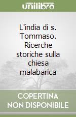 L'india di s. Tommaso. Ricerche storiche sulla chiesa malabarica libro