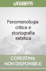 Fenomenologia critica e storiografia estetica libro