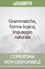 Grammatiche, forma logica, linguaggio naturale