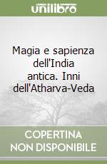 Magia e sapienza dell'India antica. Inni dell'Atharva-Veda libro