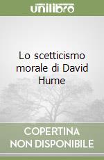 Lo scetticismo morale di David Hume libro