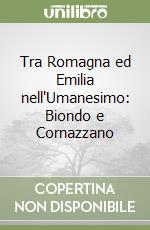 Tra Romagna ed Emilia nell'Umanesimo: Biondo e Cornazzano