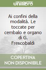 Ai confini della modalità. Le toccate per cembalo e organo di G. Frescobaldi