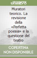 Muratori teorico. La revisione della «Perfetta poesia» e la questione del teatro libro