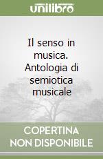 Il senso in musica. Antologia di semiotica musicale libro