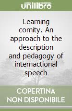 Learning comity. An approach to the description and pedagogy of internactional speech libro