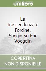 La trascendenza e l'ordine. Saggio su Eric Voegelin libro