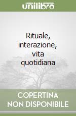 Rituale, interazione, vita quotidiana libro