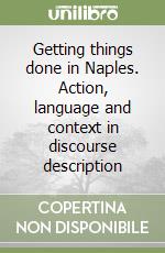 Getting things done in Naples. Action, language and context in discourse description