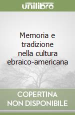 Memoria e tradizione nella cultura ebraico-americana libro