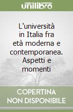 L'università in Italia fra età moderna e contemporanea. Aspetti e momenti libro