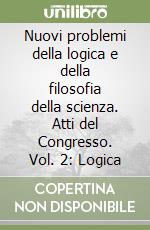 Nuovi problemi della logica e della filosofia della scienza. Atti del Congresso. Vol. 2: Logica