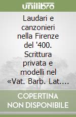 Laudari e canzonieri nella Firenze del '400. Scrittura privata e modelli nel «Vat. Barb. Lat. 3679» libro