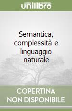 Semantica, complessità e linguaggio naturale libro