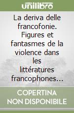 La deriva delle francofonie. Figures et fantasmes de la violence dans les littératures francophones de l'Afrique subsaharienne et des Antilles. Vol. 2: Les Antilles libro