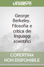 George Berkeley. Filosofia e critica dei linguaggi scientifici libro