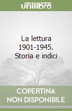 La lettura 1901-1945. Storia e indici