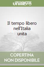 Il tempo libero nell'Italia unita libro