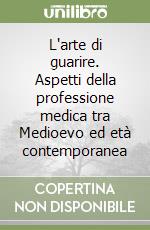 L'arte di guarire. Aspetti della professione medica tra Medioevo ed età contemporanea libro