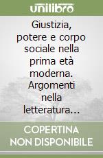 Giustizia, potere e corpo sociale nella prima età moderna. Argomenti nella letteratura giuridico-politica libro