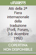 Atti della 2ª Fiera internazionale della traduzione (Forlì, Forum, 3-6 dicembre 1992)