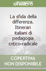 La sfida della differenza. Itinerari italiani di pedagogia critico-radicale libro