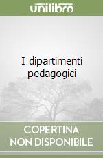 I dipartimenti pedagogici libro