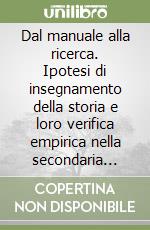 Dal manuale alla ricerca. Ipotesi di insegnamento della storia e loro verifica empirica nella secondaria superiore libro