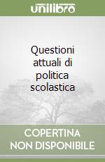 Questioni attuali di politica scolastica