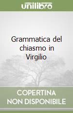 Grammatica del chiasmo in Virgilio libro