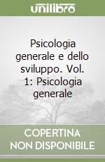 Psicologia generale e dello sviluppo. Vol. 1: Psicologia generale