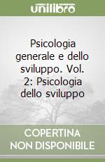 Psicologia generale e dello sviluppo. Vol. 2: Psicologia dello sviluppo