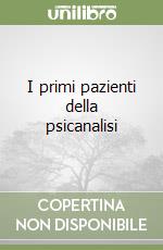 I primi pazienti della psicanalisi libro