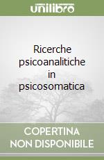 Ricerche psicoanalitiche in psicosomatica libro