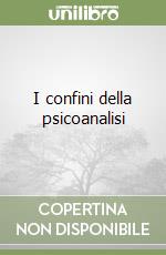 I confini della psicoanalisi libro