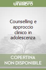 Counselling e approccio clinico in adolescenza libro