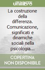 La costruzione della differenza. Comunicazione, significati e dinamiche sociali nella psicologia sistemica libro