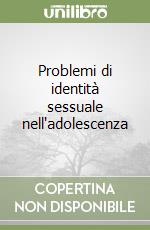 Problemi di identità sessuale nell'adolescenza libro