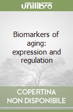 Biomarkers of aging: expression and regulation libro