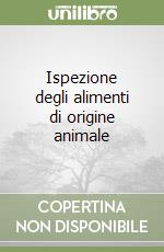 Ispezione degli alimenti di origine animale libro