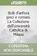 Bolli d'anfora greci e romani. La Collezione dell'Università Cattolica di Milano