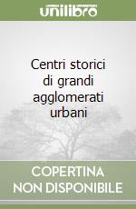 Centri storici di grandi agglomerati urbani libro