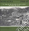 Romagna 1944-45. Le immagini dei fotografi di guerra inglesi dall'Appennino al Po libro