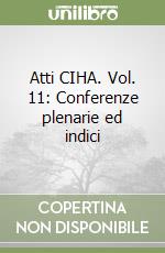 Atti CIHA. Vol. 11: Conferenze plenarie ed indici libro