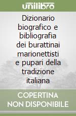 Dizionario biografico e bibliografia dei burattinai marionettisti e pupari della tradizione italiana