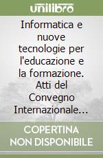 Informatica e nuove tecnologie per l'educazione e la formazione. Atti del Convegno Internazionale ANTEM (30 gennaio-1 febbraio 1985) libro