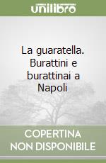 La guaratella. Burattini e burattinai a Napoli libro